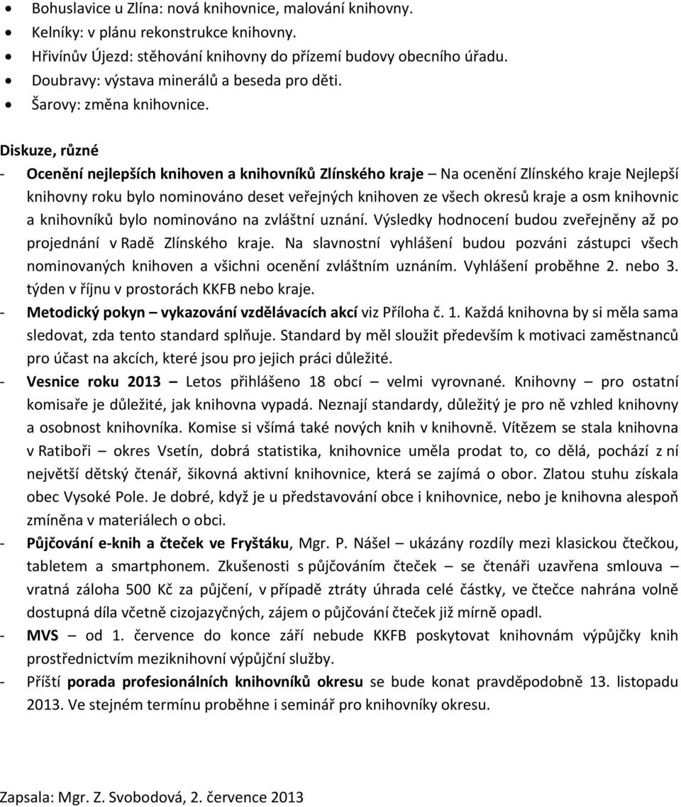 Diskuze, různé - Ocenění nejlepších knihoven a knihovníků Zlínského kraje Na ocenění Zlínského kraje Nejlepší knihovny roku bylo nominováno deset veřejných knihoven ze všech okresů kraje a osm