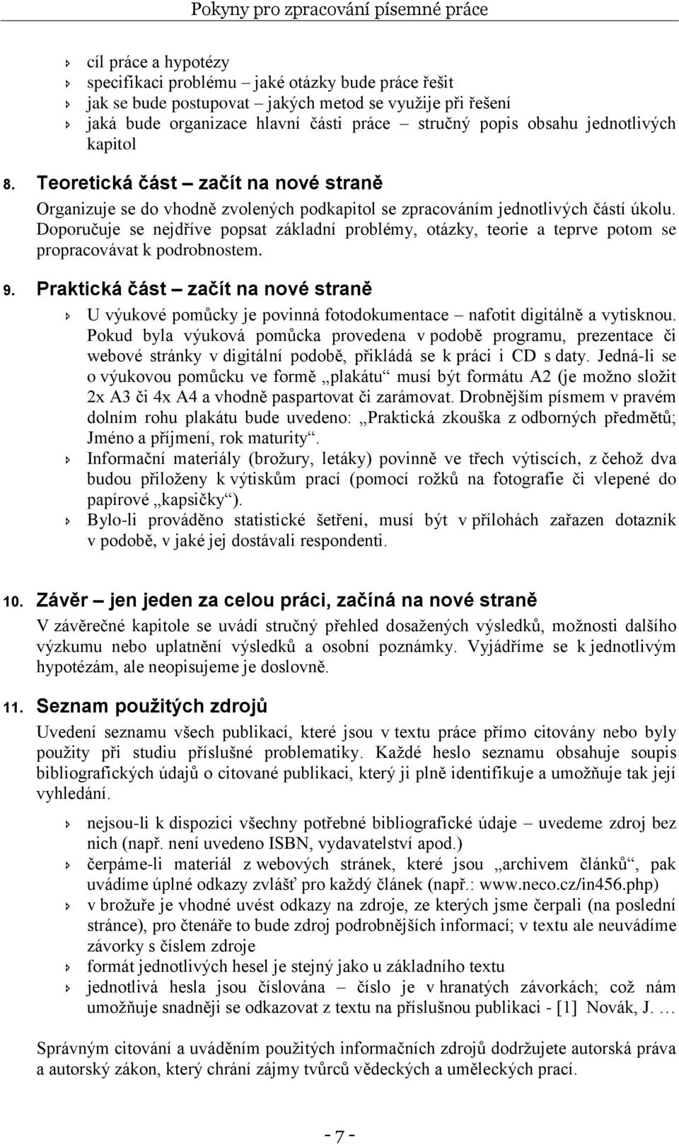 Doporučuje se nejdříve popsat základní problémy, otázky, teorie a teprve potom se propracovávat k podrobnostem. 9.