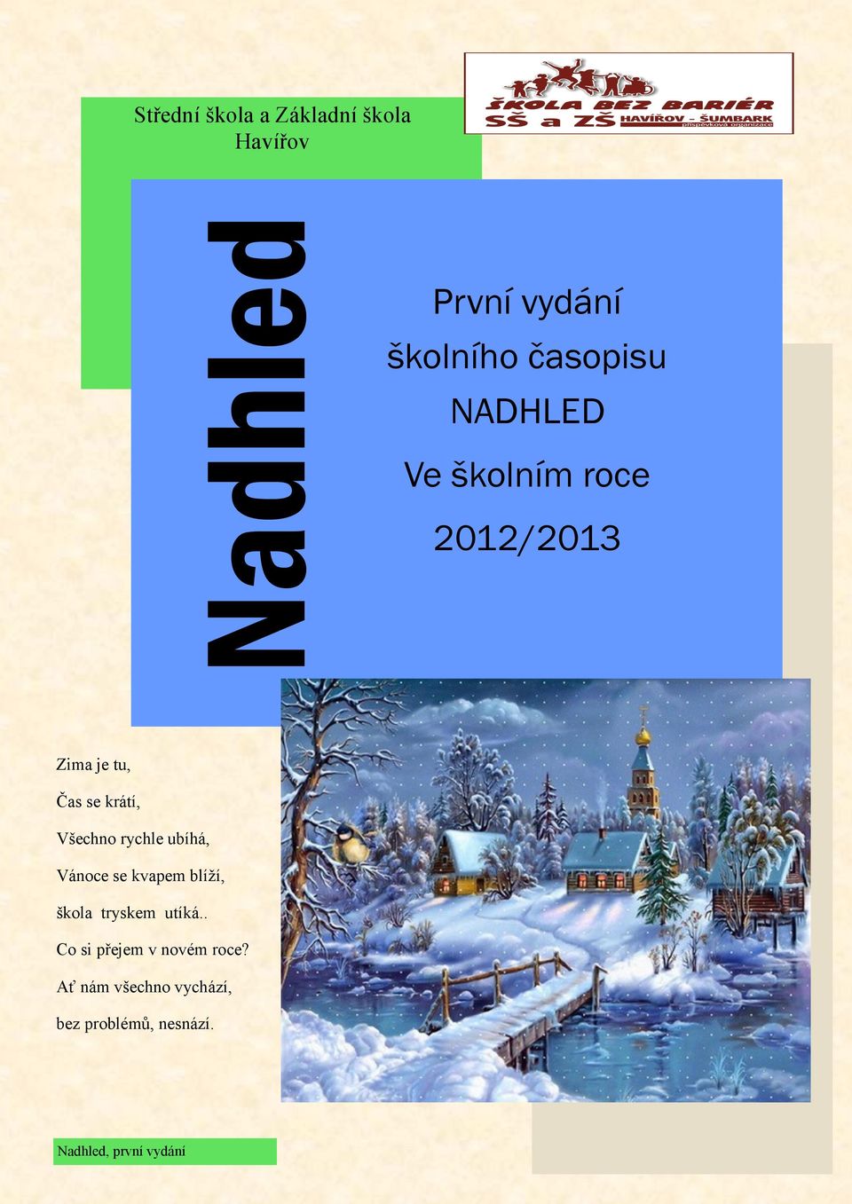 Všechno rychle ubíhá, Vánoce se kvapem blíží, škola tryskem utíká.