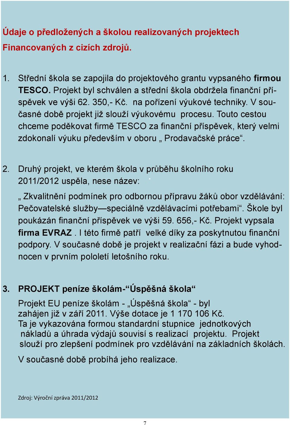 Touto cestou chceme poděkovat firmě TESCO za finanční příspěvek, který velmi zdokonalí výuku především v oboru Prodavačské práce. 2.