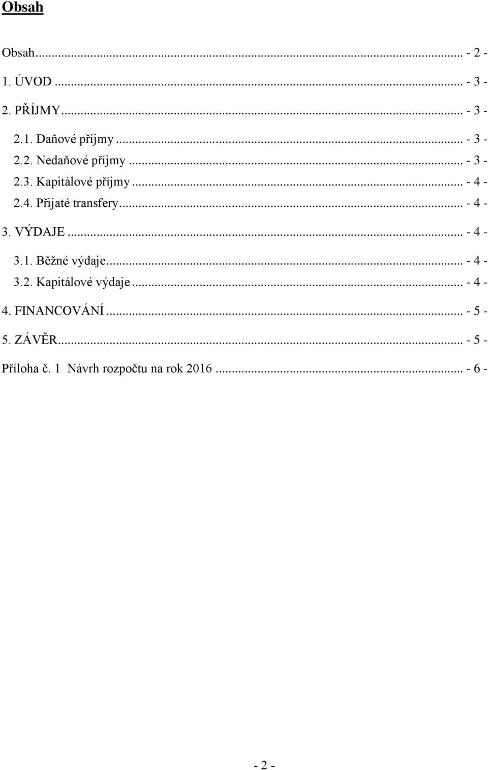 .. - 4-3.1. Běžné výdaje... - 4-3.2. Kapitálové výdaje... - 4-4. FINANCOVÁNÍ.