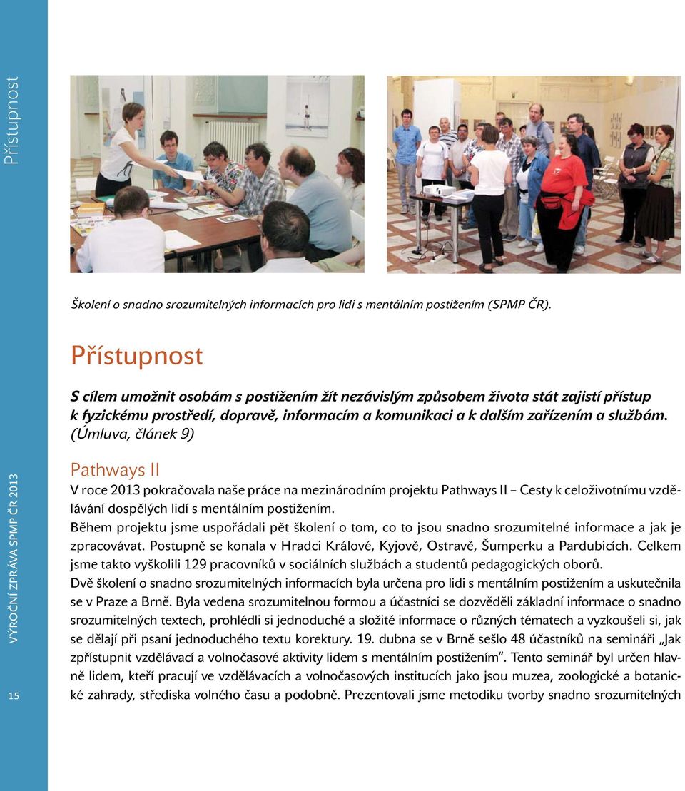 (Úmluva, článek 9) 15 Pathways II V roce 2013 pokračovala naše práce na mezinárodním projektu Pathways II Cesty k celoživotnímu vzdělávání dospělých lidí s mentálním postižením.