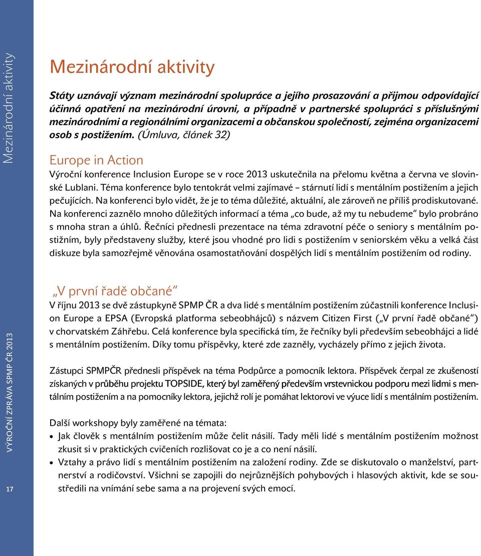 (Úmluva, článek 32) Europe in Action Výroční konference Inclusion Europe se v roce 2013 uskutečnila na přelomu května a června ve slovinské Lublani.