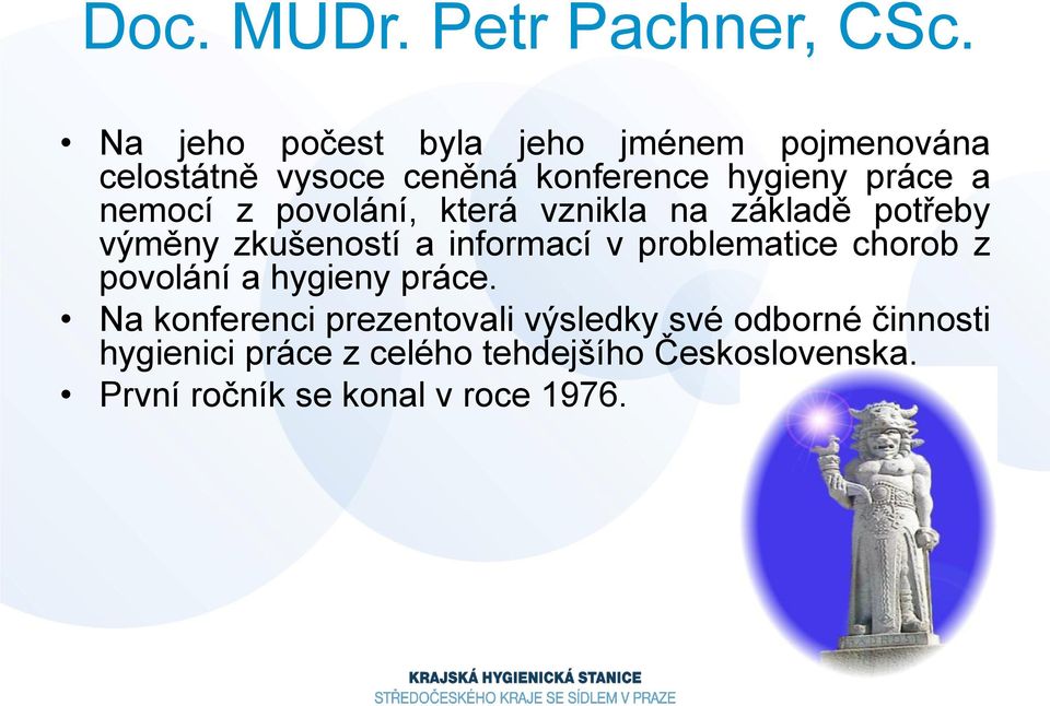 nemocí z povolání, která vznikla na základě potřeby výměny zkušeností a informací v problematice