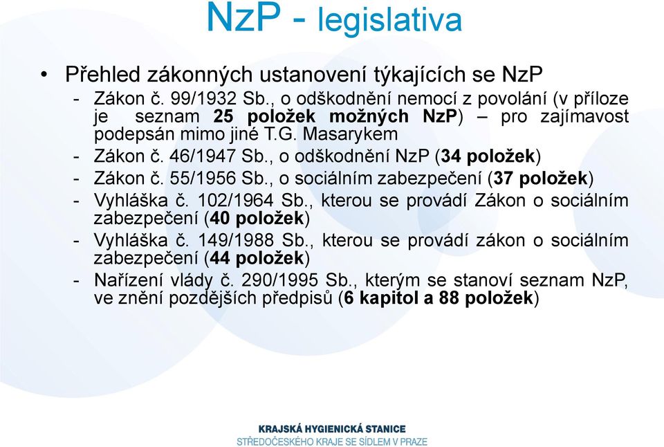 , o odškodnění NzP (34 položek) - Zákon č. 55/1956 Sb., o sociálním zabezpečení (37 položek) - Vyhláška č. 102/1964 Sb.