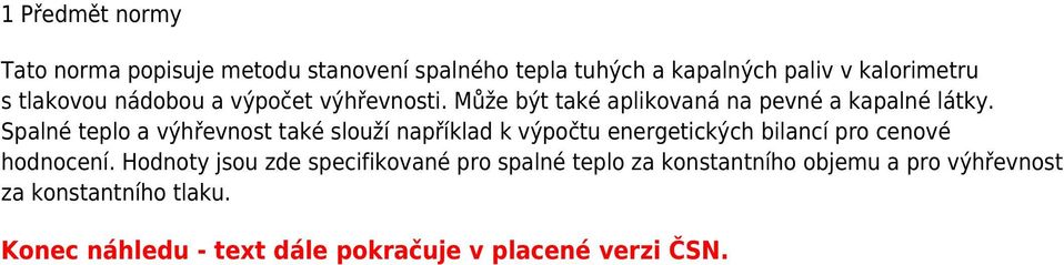 Spalné teplo a výhřevnost také slouží například k výpočtu energetických bilancí pro cenové hodnocení.