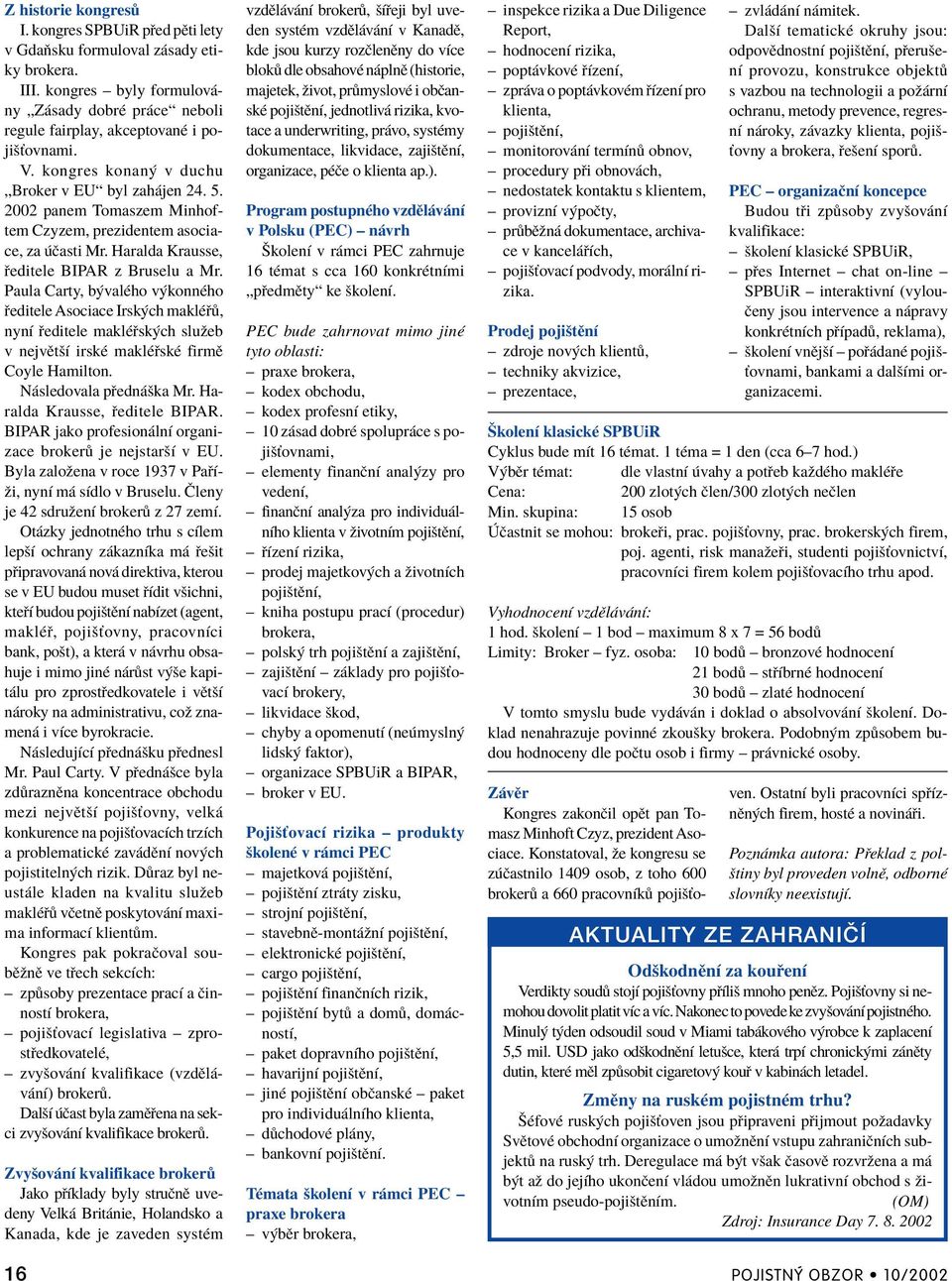 2002 panem Tomaszem Minhoftem Czyzem, prezidentem asociace, za Ëasti Mr. Haralda Krausse, editele BIPAR z Bruselu a Mr.