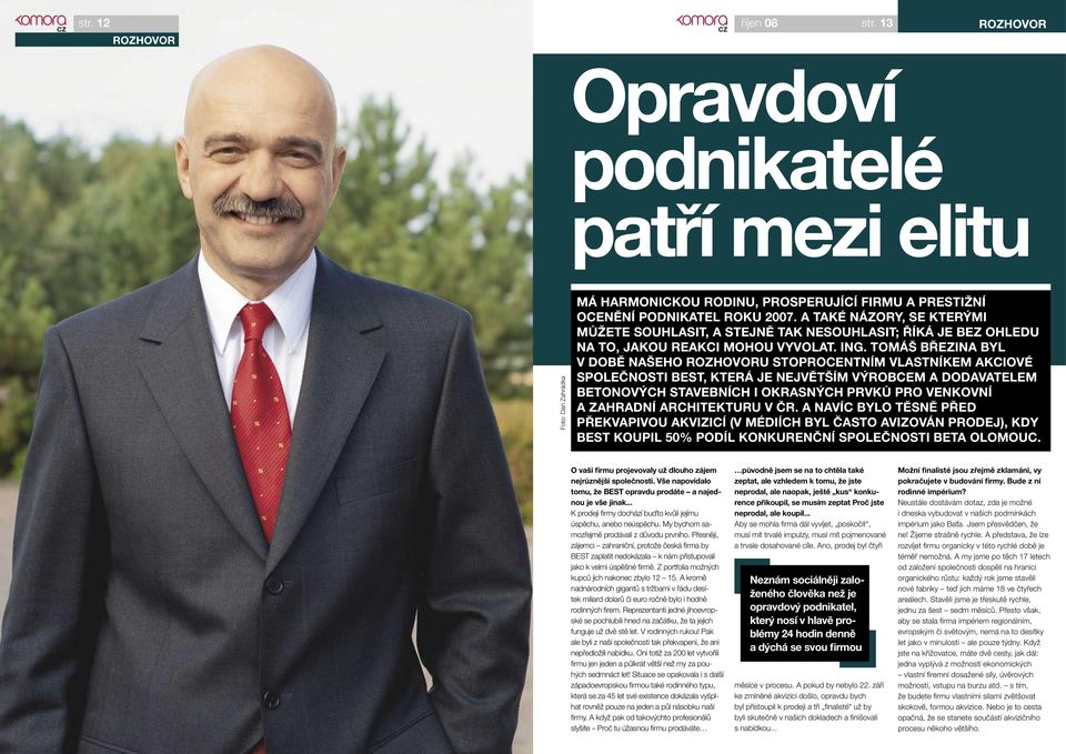 Tomáš Březina byl v době našeho rozhovoru stoprocentním vlastníkem akciové společnosti BEST, která je největším výrobcem a dodavatelem betonových stavebních i okrasných prvků pro venkovní a zahradní