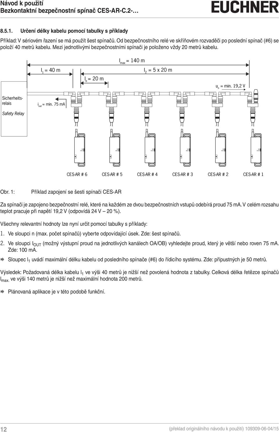 l max = 140 m l 1 = 40 m l 2 = x 20 m l n = 20 m u n = min. 19,2 V Sicherheitsrelais i out = min.