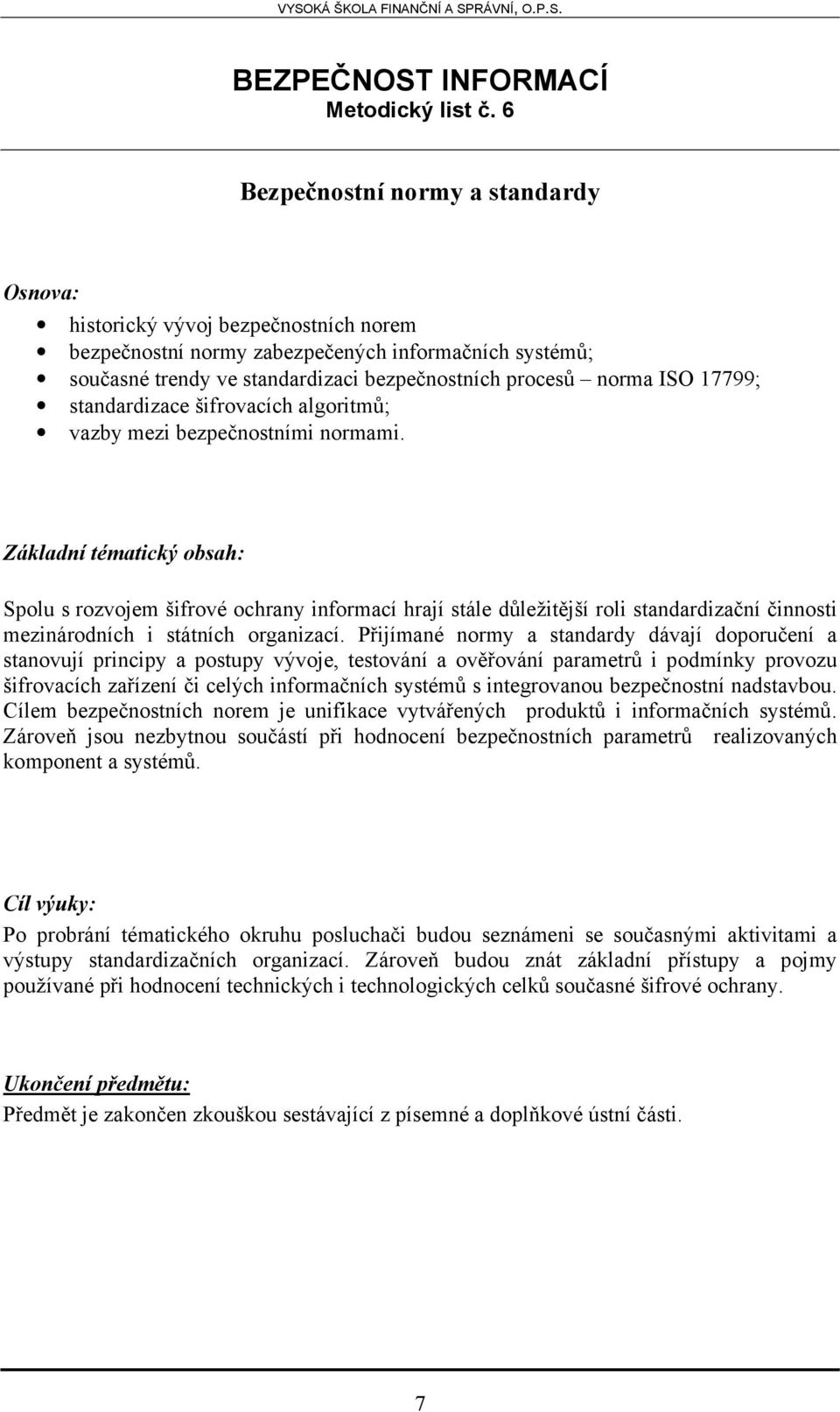 standardizace šifrovacích algoritmů; vazby mezi bezpečnostními normami.