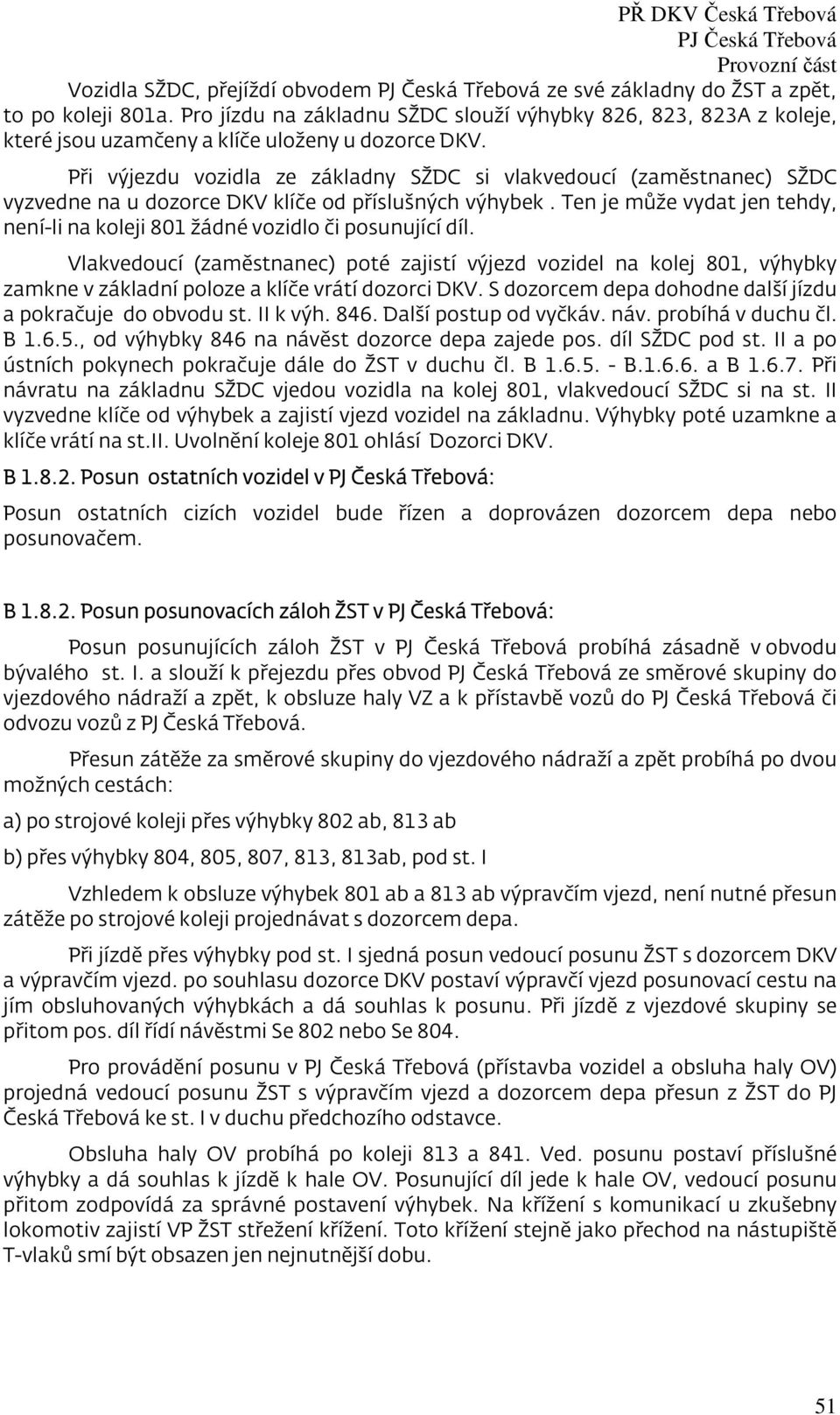 Ten je může vydat jen tehdy, není-li na koleji 801 žádné vozidlo či posunující díl.