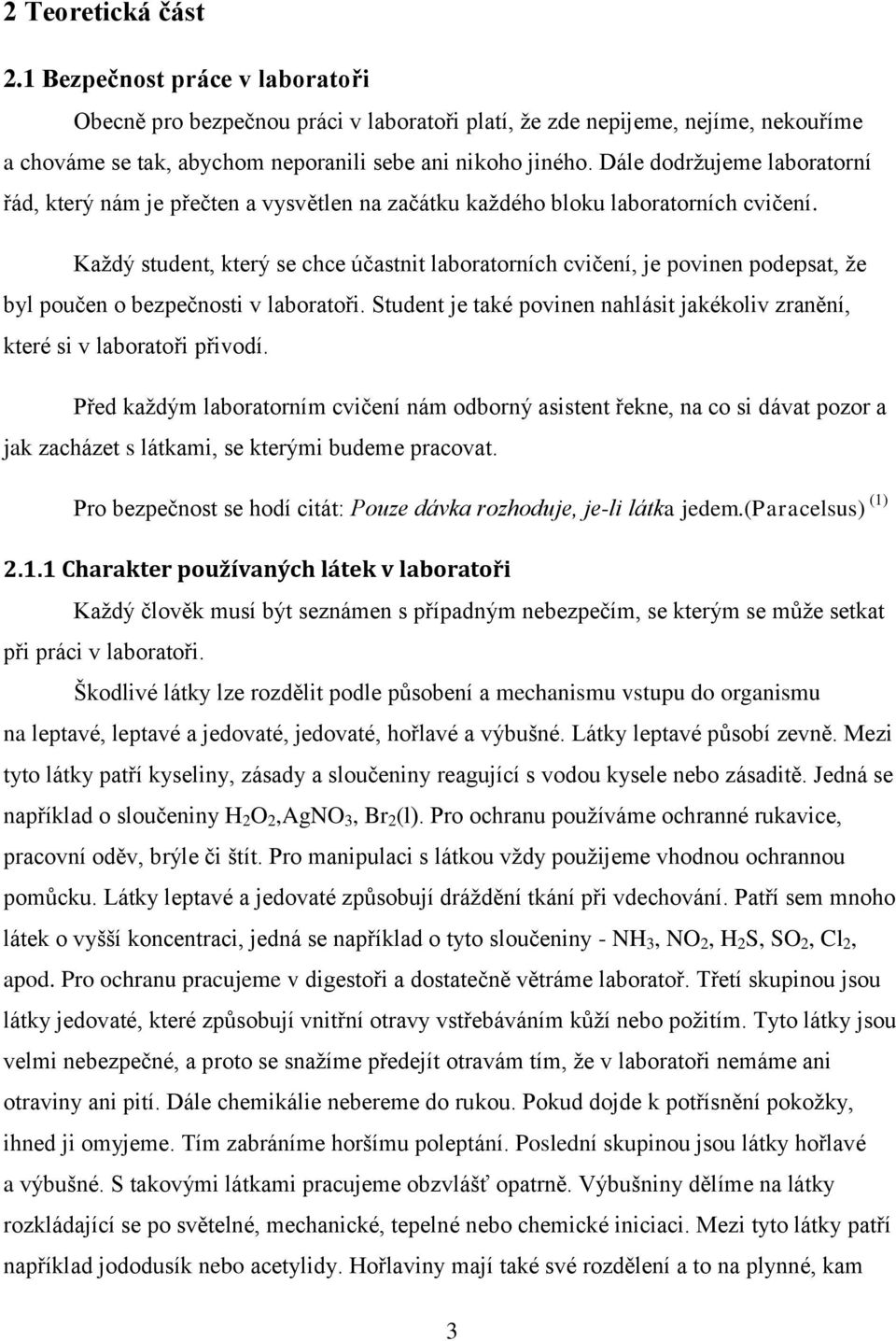 Každý student, který se chce účastnit laboratorních cvičení, je povinen podepsat, že byl poučen o bezpečnosti v laboratoři.