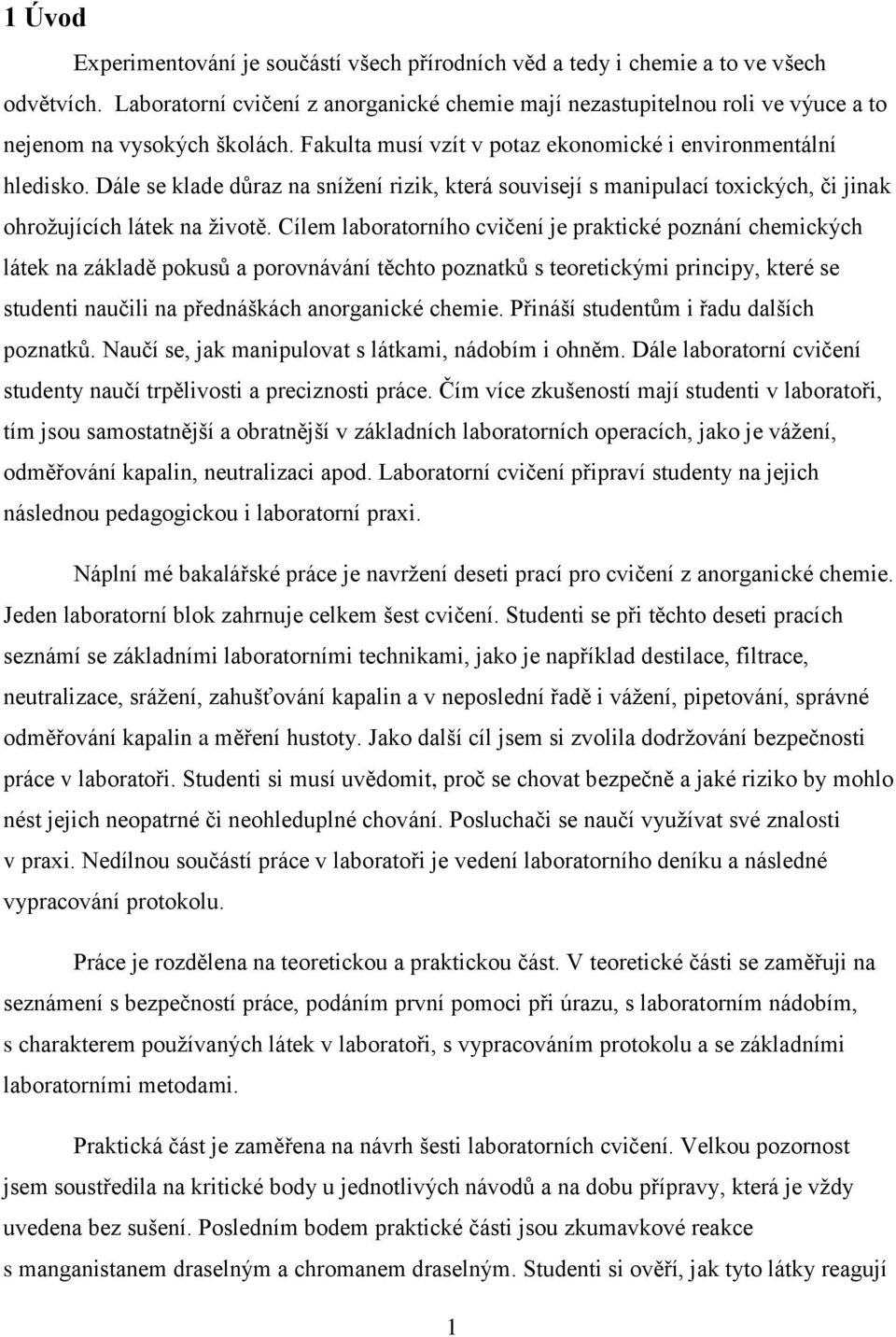 Dále se klade důraz na snížení rizik, která souvisejí s manipulací toxických, či jinak ohrožujících látek na životě.