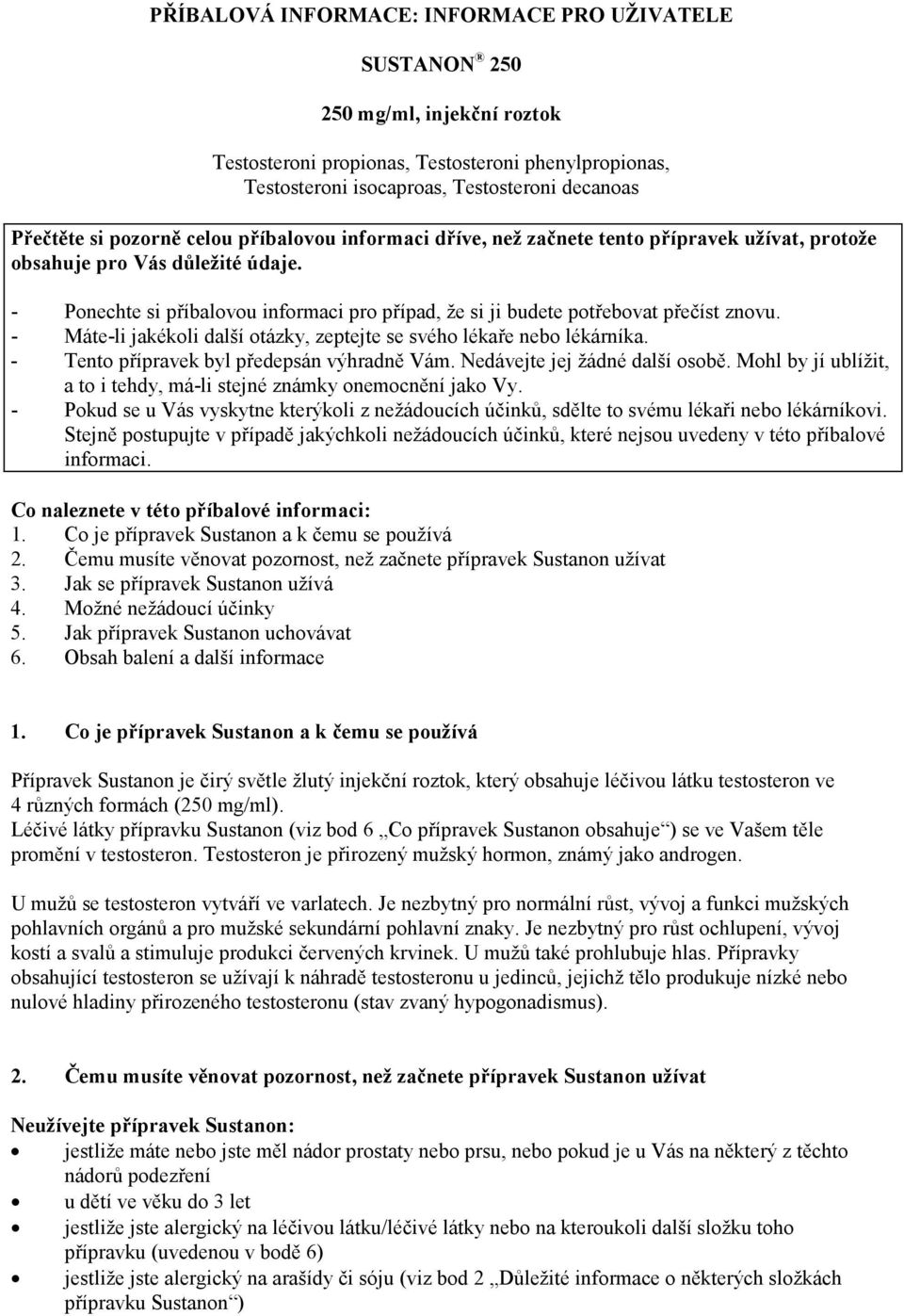 - Ponechte si příbalovou informaci pro případ, že si ji budete potřebovat přečíst znovu. - Máte-li jakékoli další otázky, zeptejte se svého lékaře nebo lékárníka.