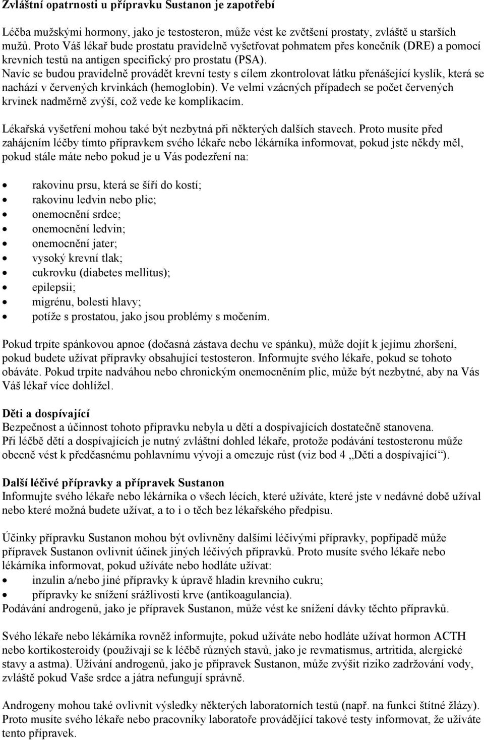 Navíc se budou pravidelně provádět krevní testy s cílem zkontrolovat látku přenášející kyslík, která se nachází v červených krvinkách (hemoglobin).