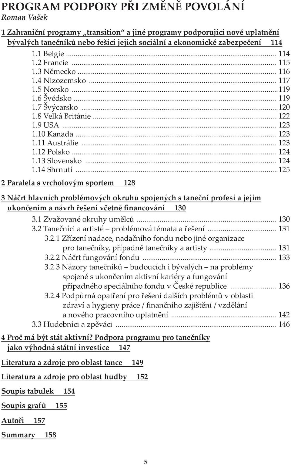 .. 123 1.12 Polsko... 124 1.13 Slovensko... 124 1.14 Shrnutí.