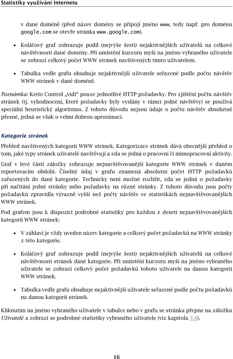 Při umístění kurzoru myši na jméno vybraného uživatele se zobrazí celkový počet WWW stránek navštívených tímto uživatelem.