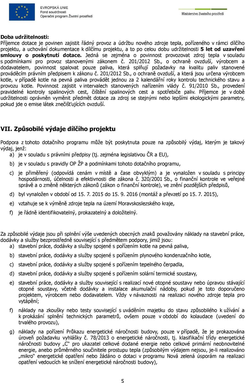 , o ochraně ovzduší, výrobcem a dodavatelem, povinnost spalovat pouze paliva, která splňují požadavky na kvalitu paliv stanovené prováděcím právním předpisem k zákonu č. 201/2012 Sb.