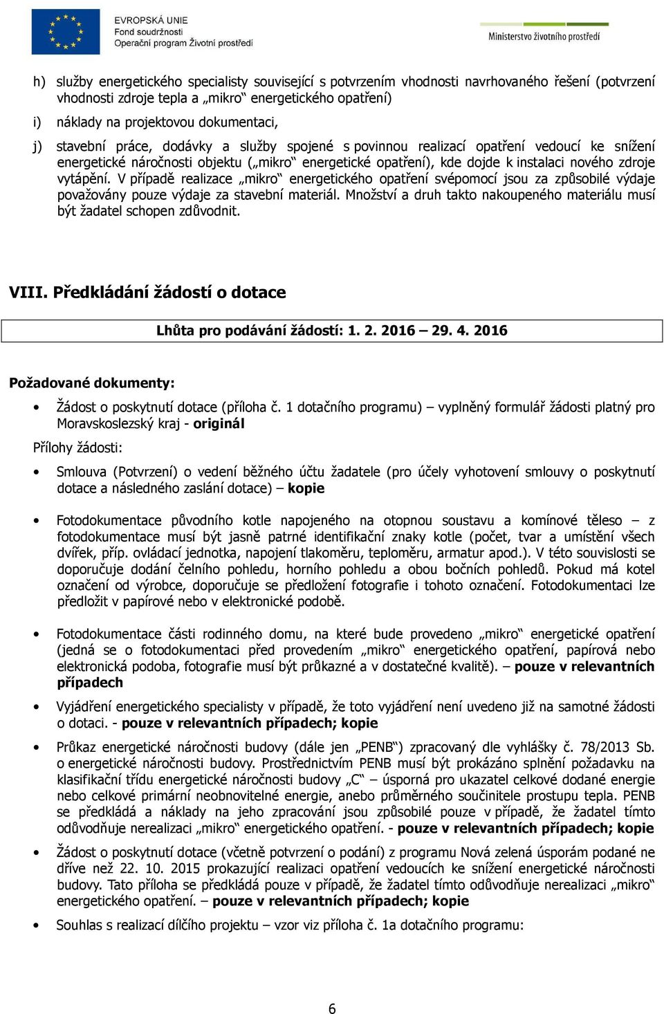 V případě realizace mikro energetického opatření svépomocí jsou za způsobilé výdaje považovány pouze výdaje za stavební materiál.