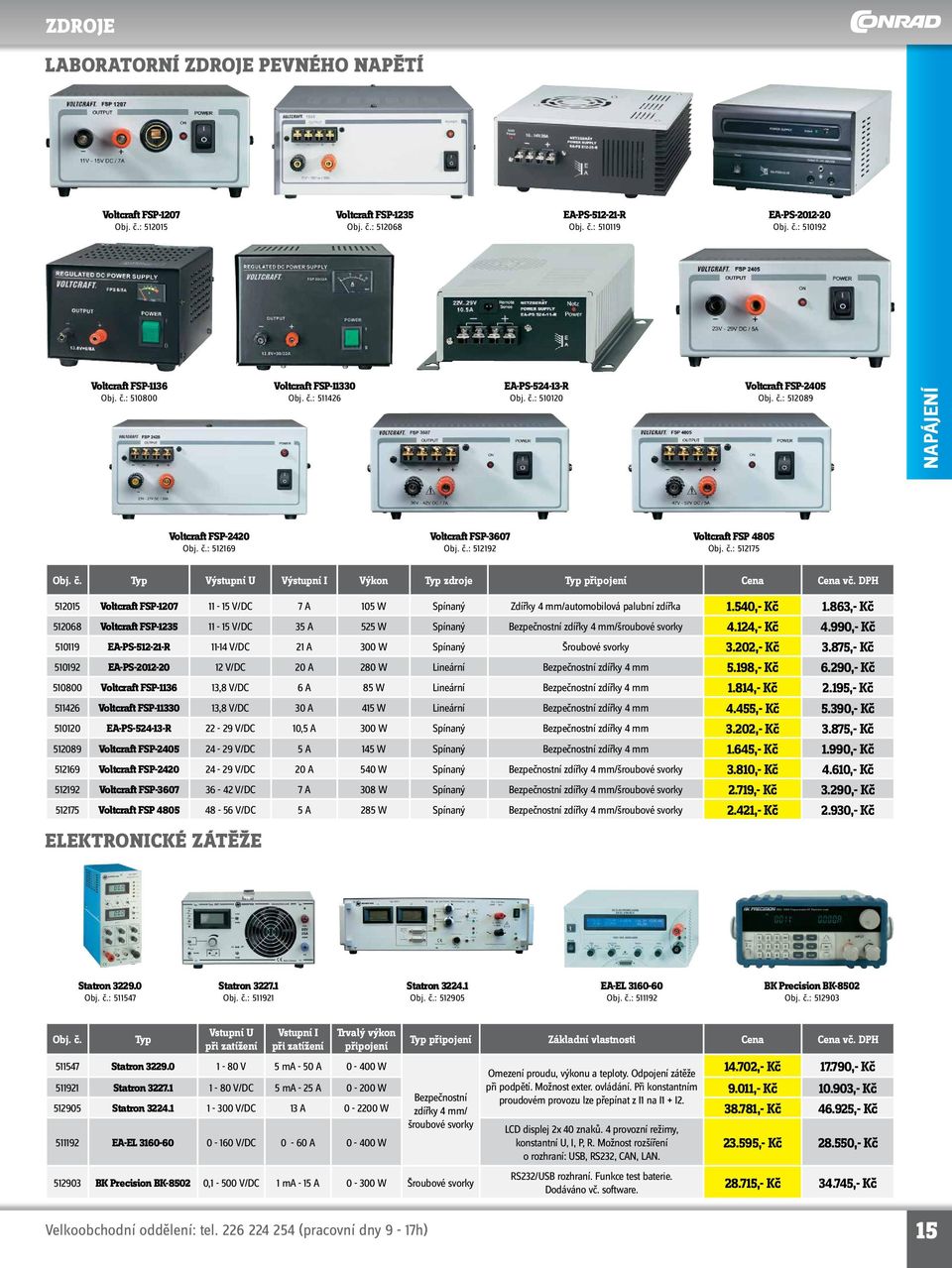 DPH 512015 Voltcraft FSP-1207 11-15 V/DC 7 A 105 W Spínaný Zdířky 4 mm/automobilová palubní zdířka 1.540,- Kč 1.