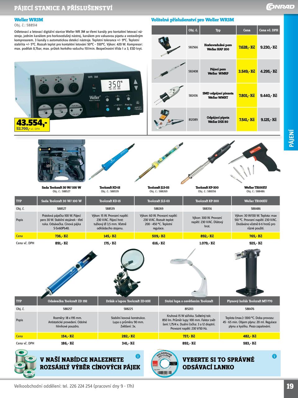 kompresorem. 3 kanály s automatickou detekcí nástroje. Teplotní tolerance +/- 9 C. Teplotní stabilita +/- 5 C. Rozsah teplot pro kontaktní letování 50 C 550 C. Výkon: 420 W. Kompresor: max.