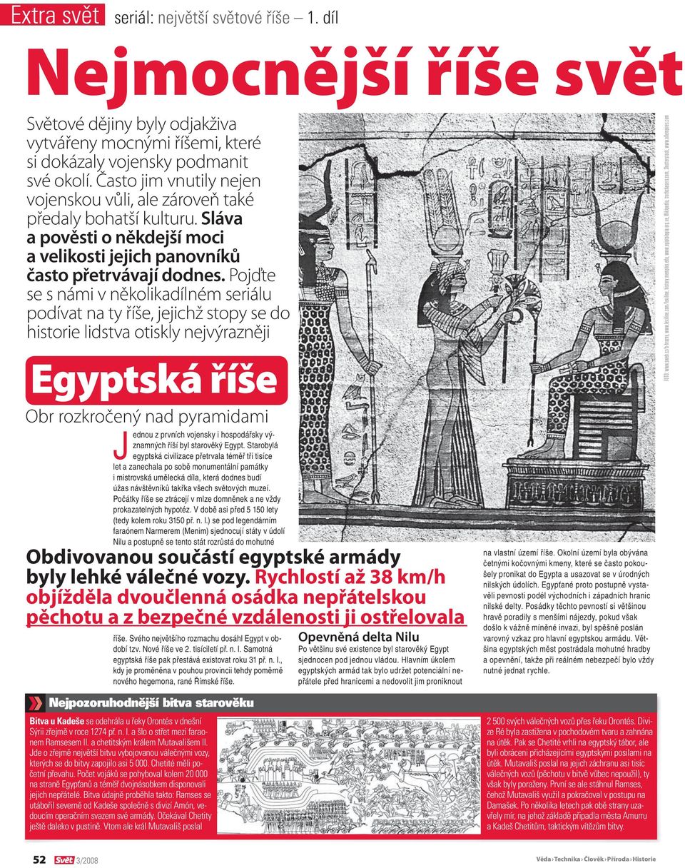 Pojďte se s námi v několikadílném seriálu podívat na ty říše, jejichž stopy se do historie lidstva otiskly nejvýrazněji Egyptská říše Obr rozkročený nad pyramidami FOTO: www.sweb.cz/b-hrozny, www.