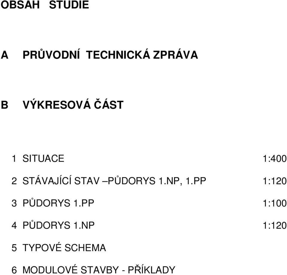 PŮDORYS 1.NP, 1.PP 1:120 3 PŮDORYS 1.