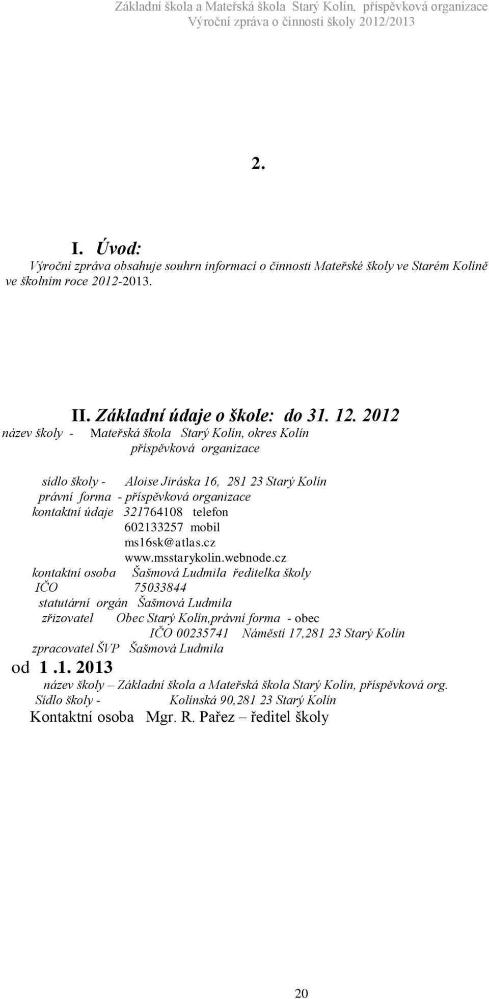602133257 mobil ms16sk@atlas.cz www.msstarykolin.webnode.