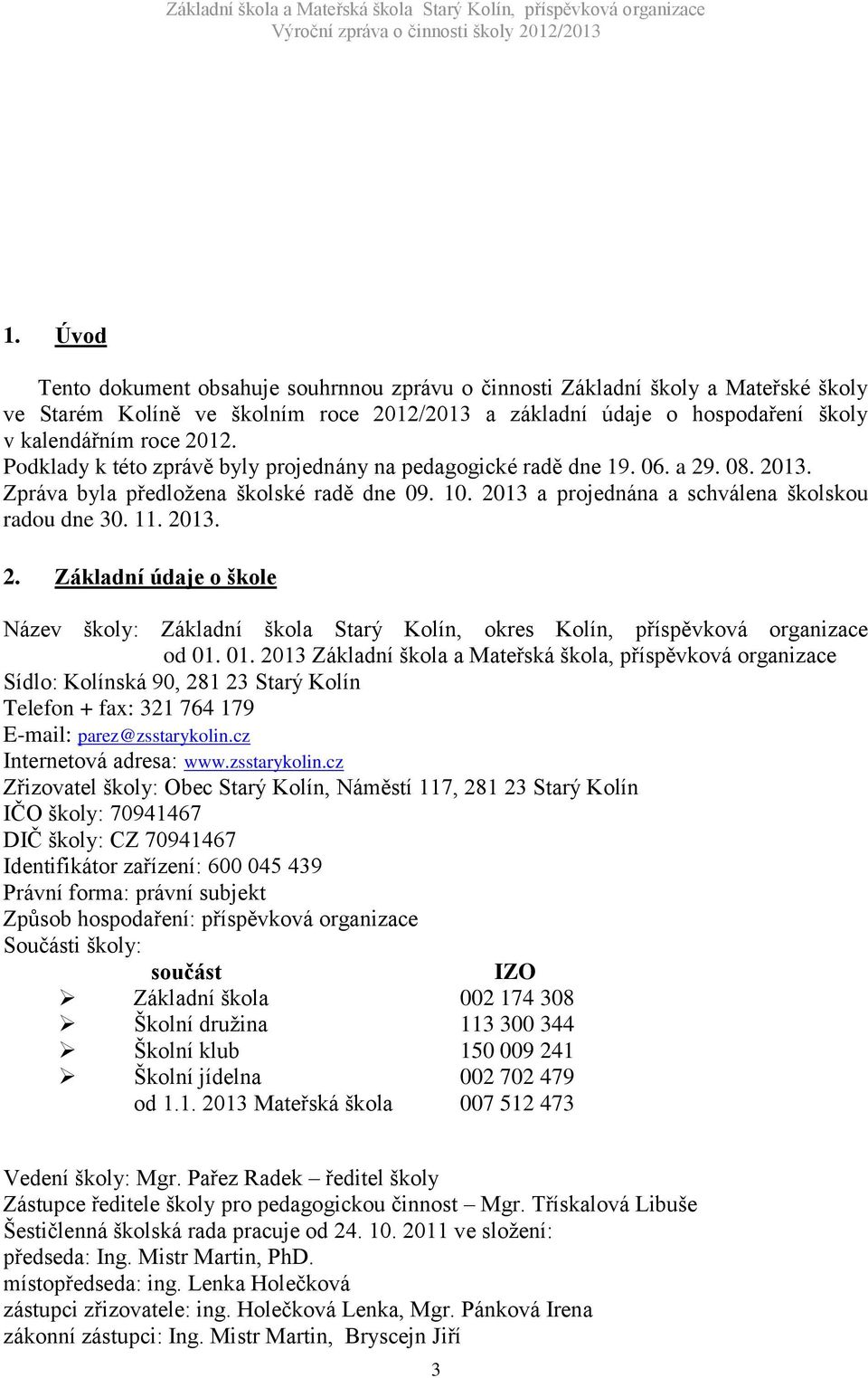 01. 2013 Základní škola a Mateřská škola, příspěvková organizace Sídlo: Kolínská 90, 281 23 Starý Kolín Telefon + fax: 321 764 179 E-mail: parez@zsstarykolin.