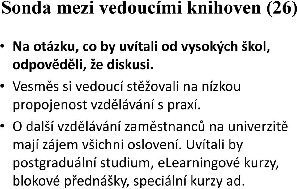 Vesměs si vedoucí stěžovali na nízkou propojenost vzdělávání s praxí.