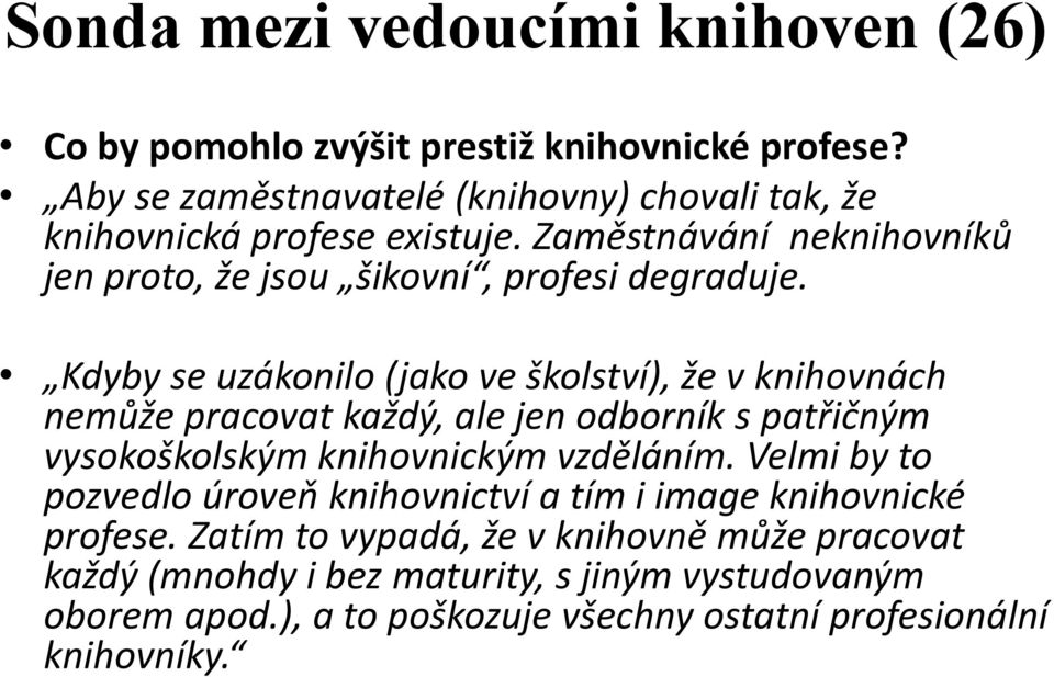 Kdyby se uzákonilo (jako ve školství), že v knihovnách nemůže pracovat každý, ale jen odborník s patřičným vysokoškolským knihovnickým vzděláním.