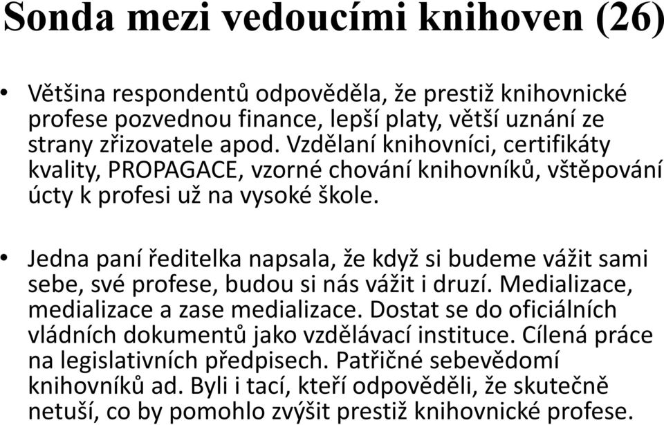 Jedna paní ředitelka napsala, že když si budeme vážit sami sebe, své profese, budou si nás vážit i druzí. Medializace, medializace a zase medializace.