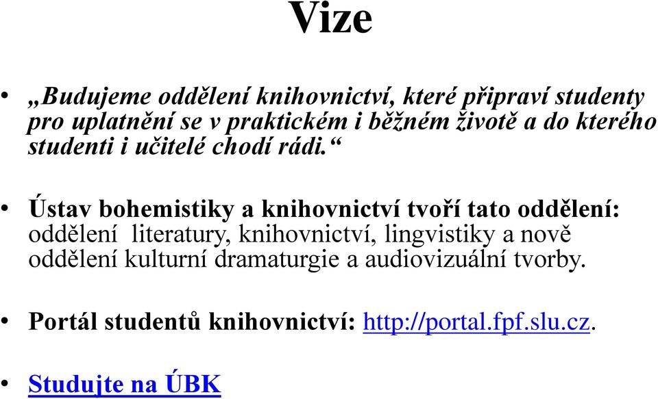 Ústav bohemistiky a knihovnictví tvoří tato oddělení: oddělení literatury, knihovnictví,