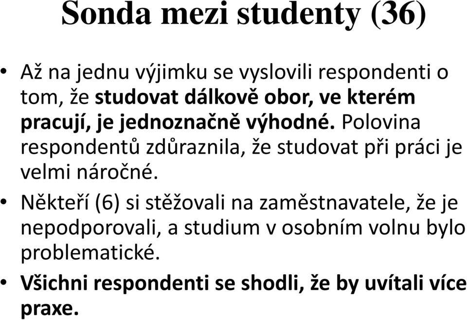 Polovina respondentů zdůraznila, že studovat při práci je velmi náročné.