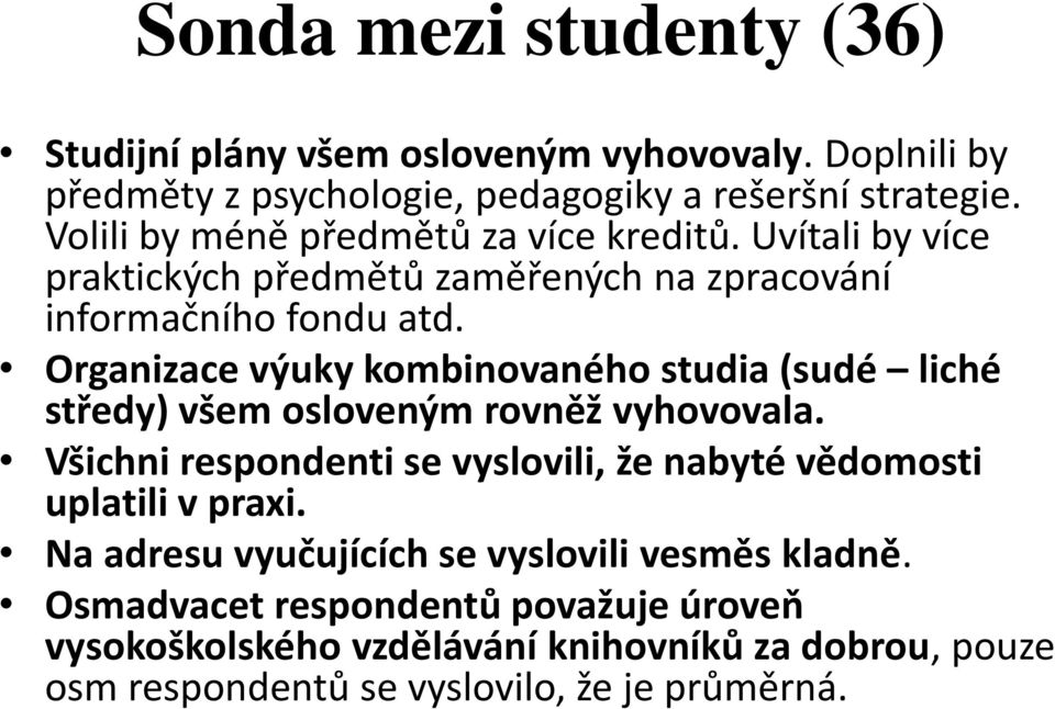 Organizace výuky kombinovaného studia (sudé liché středy) všem osloveným rovněž vyhovovala.