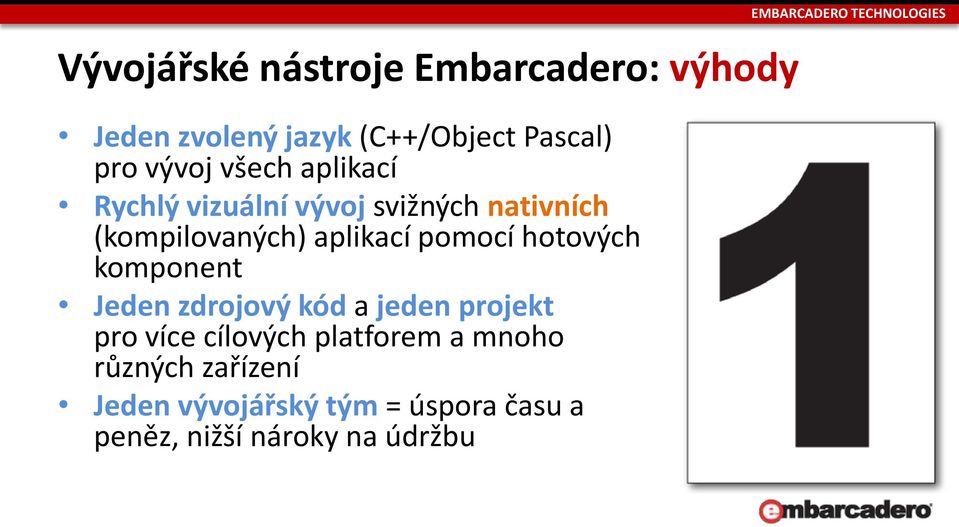 hotových komponent Jeden zdrojový kód a jeden projekt pro více cílových platforem a mnoho