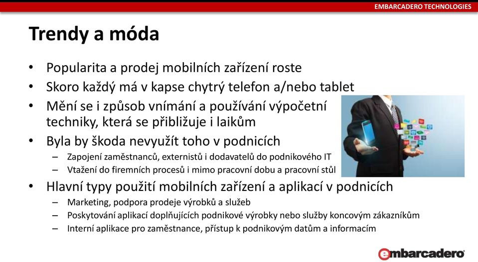 Vtažení do firemních procesů i mimo pracovní dobu a pracovní stůl Hlavní typy použití mobilních zařízení a aplikací v podnicích Marketing, podpora prodeje výrobků