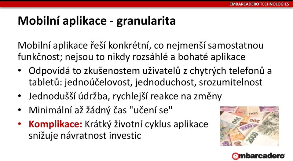 chytrých telefonů a tabletů: jednoúčelovost, jednoduchost, srozumitelnost Jednodušší údržba, rychlejší