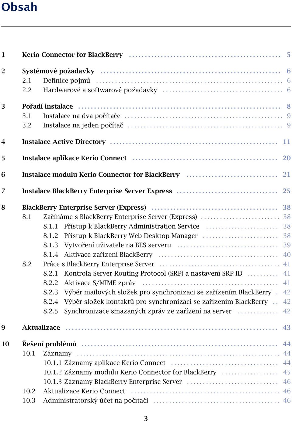 1 Instalace na dva počítače.................................................. 9 3.2 Instalace na jeden počítač................................................. 9 4 Instalace Active Directory.