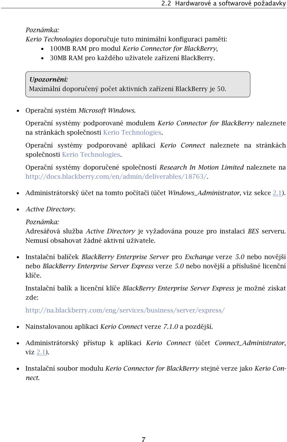 Operační systémy podporované modulem Kerio Connector for BlackBerry naleznete na stránkách společnosti Kerio Technologies.