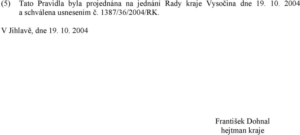 2004 a schválena usnesením č. 1387/36/2004/RK.