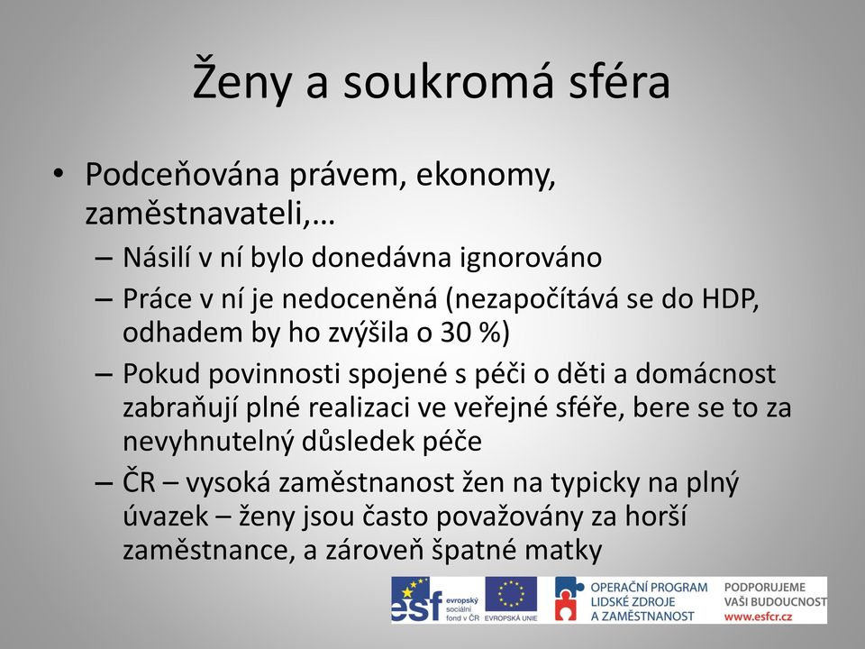 děti a domácnost zabraňují plné realizaci ve veřejné sféře, bere se to za nevyhnutelný důsledek péče ČR vysoká