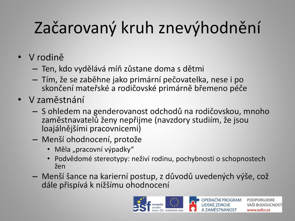 ženy nepřijme (navzdory studiím, že jsou loajálnějšími pracovnicemi) Menší ohodnocení, protože Měla pracovní výpadky Podvědomé stereotypy: