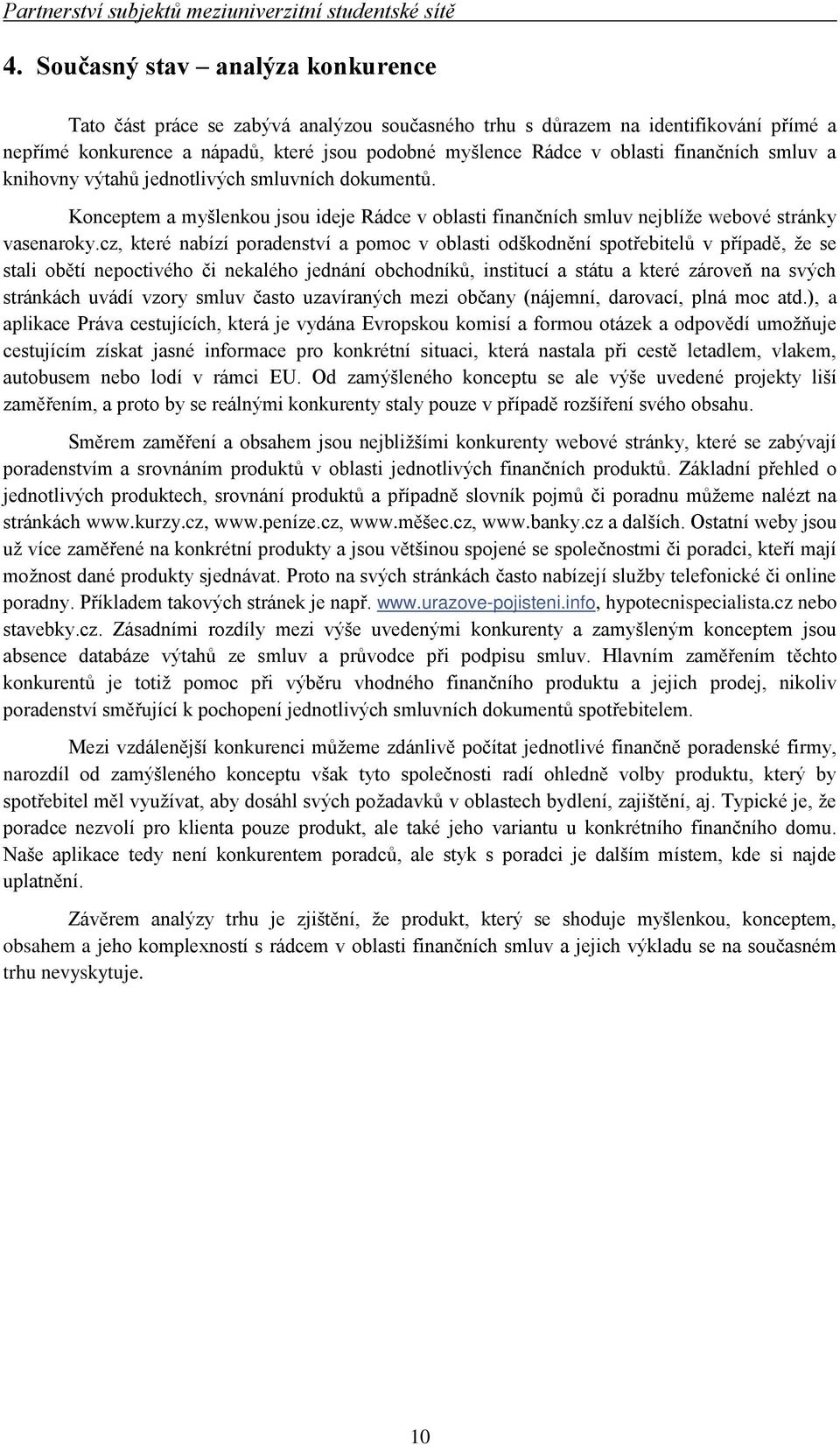 finančních smluv a knihovny výtahů jednotlivých smluvních dokumentů. Konceptem a myšlenkou jsou ideje Rádce v oblasti finančních smluv nejblíže webové stránky vasenaroky.