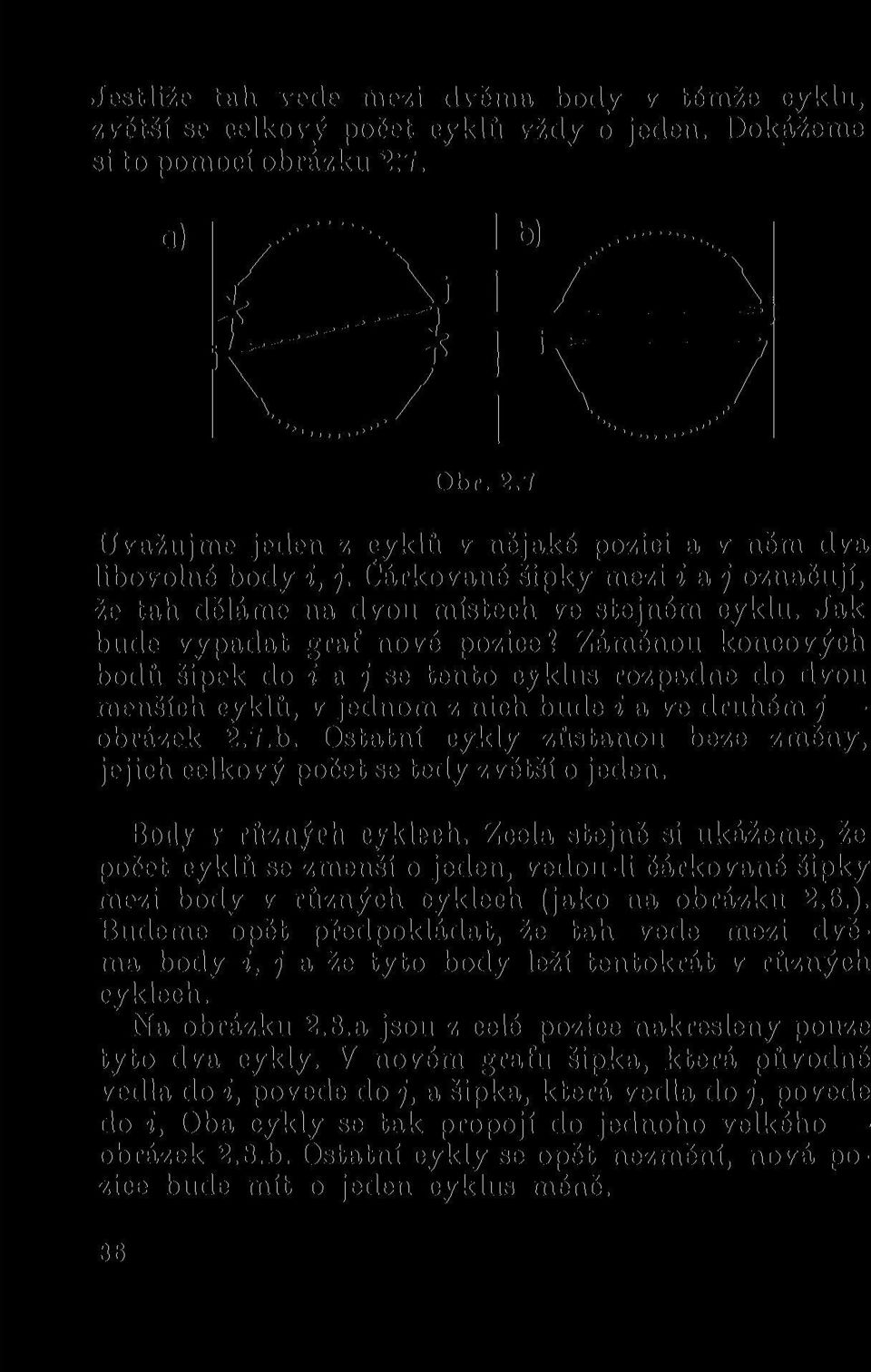 Záměnou koncových bodů šipek do i a j se tento cyklus rozpadne do dvou menších cyklů, v jednom z nich bude i a ve druhém j obrázek 2.7.b. Ostatní cykly zůstanou beze změny, jejich celkový počet se tedy zvětší o jeden.