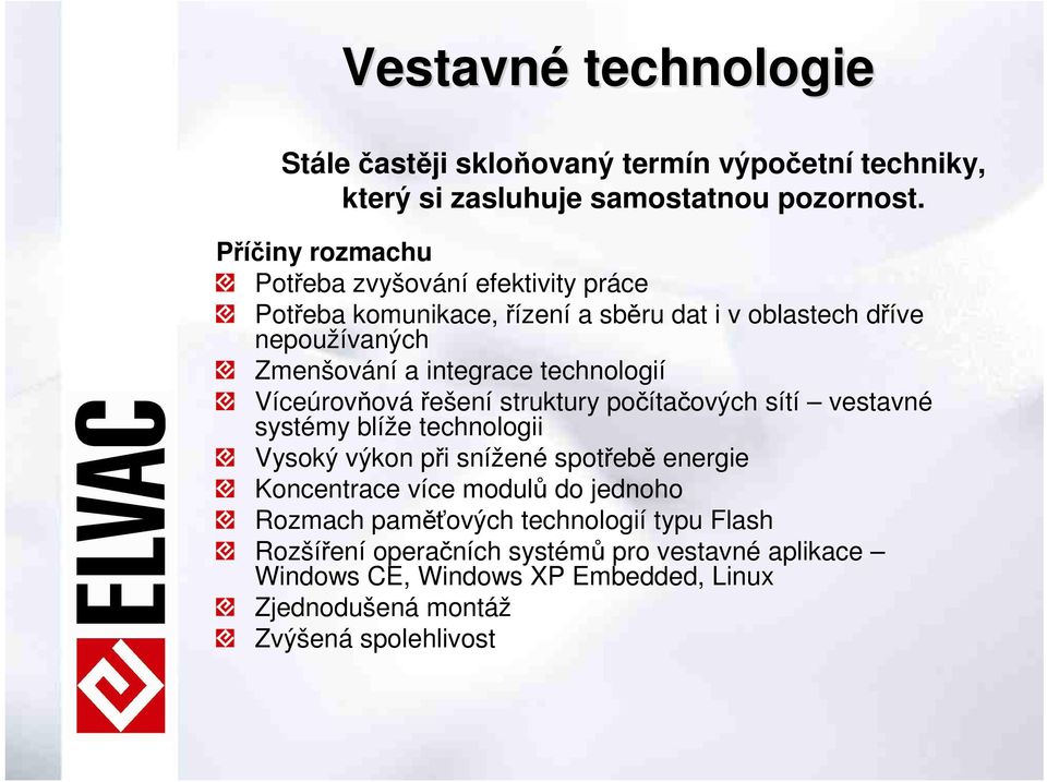 technologií Víceúrovňová řešení struktury počítačových sítí vestavné systémy blíže technologii Vysoký výkon při snížené spotřebě energie Koncentrace