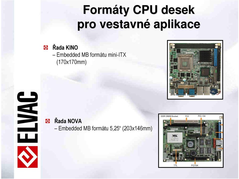 formátu mini-itx (170x170mm) Řada