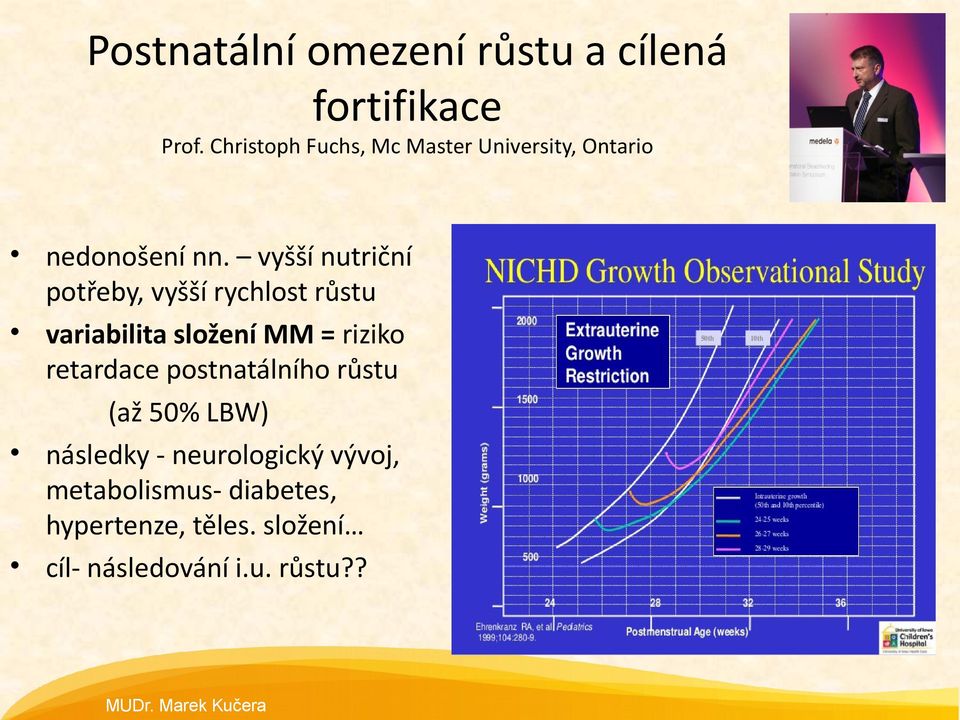 vyšší nutriční potřeby, vyšší rychlost růstu variabilita složení MM = riziko retardace