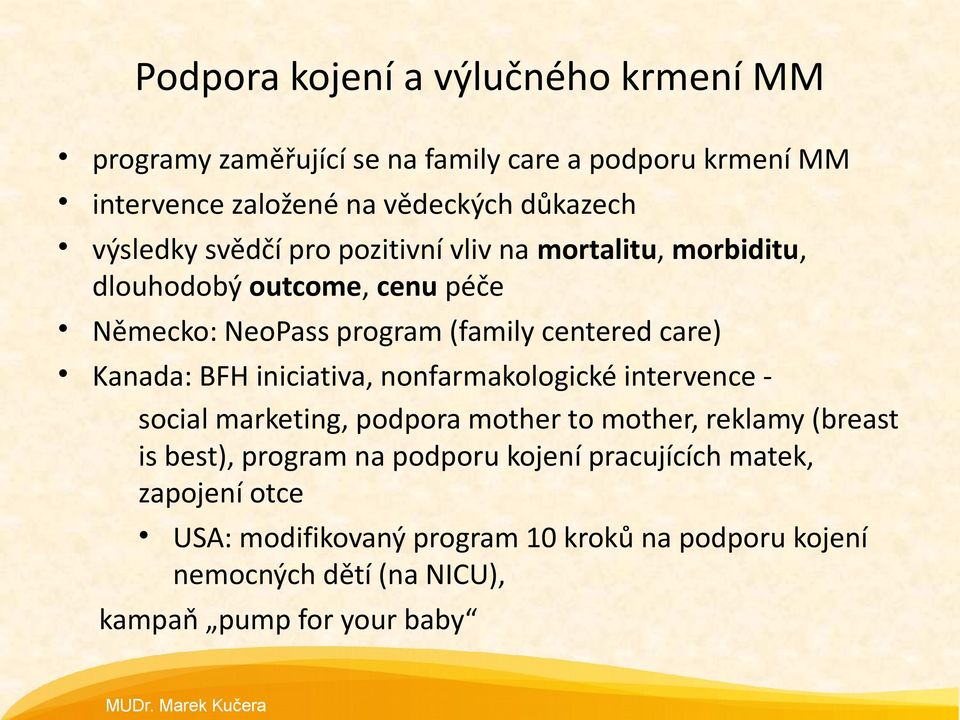 Kanada: BFH iniciativa, nonfarmakologické intervence social marketing, podpora mother to mother, reklamy (breast is best), program na