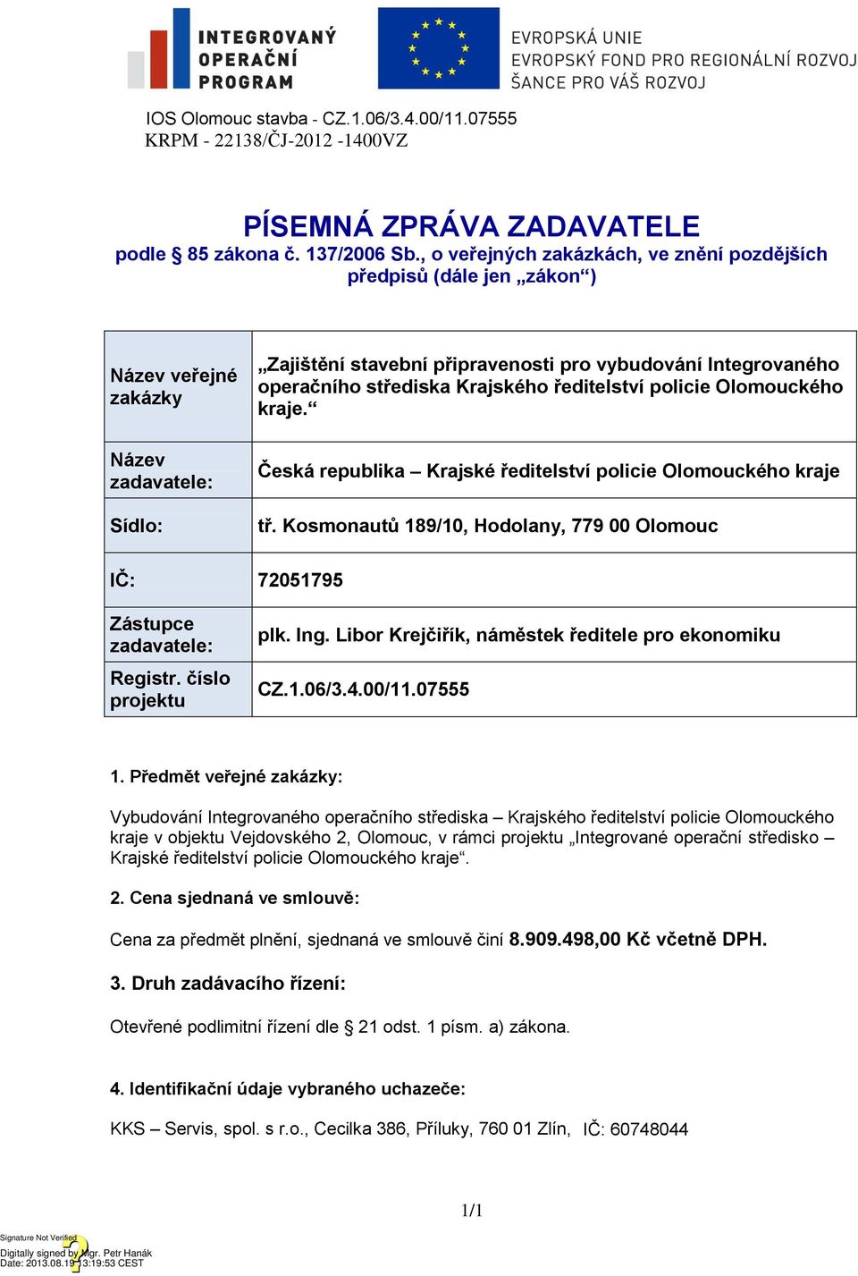 střediska Krajského ředitelství policie Olomouckého kraje. Česká republika Krajské ředitelství policie Olomouckého kraje tř.